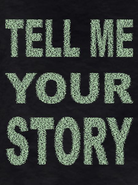 TELL ME YOUR STORY