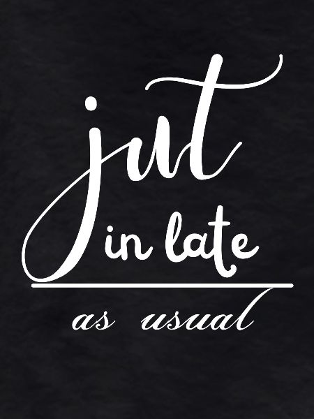 Just in Late as Usual
