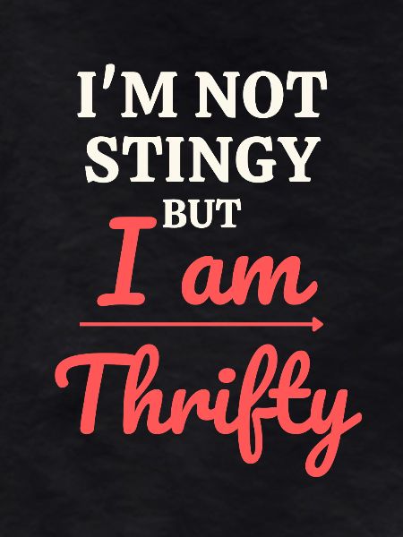 Not Stingy, Just Thrifty