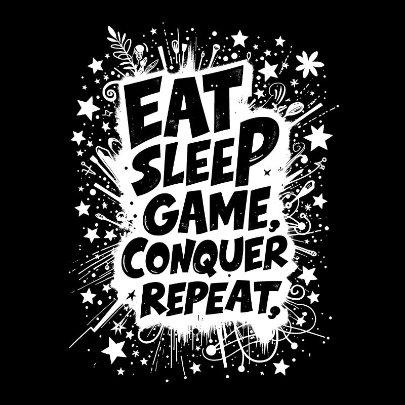 EAT, SLEEP, GAME, CONQUER, REPEAT