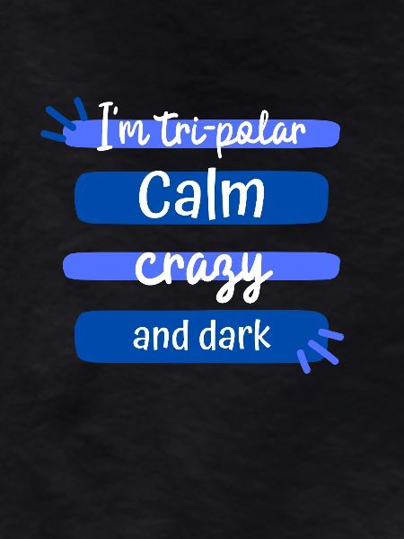 Tri-Polar Calm Crazy and Dark