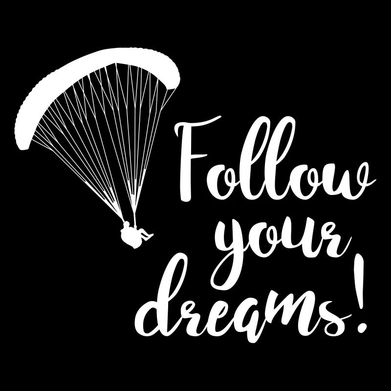 Follow your dreams