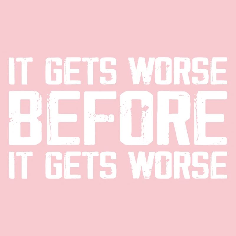 Es wird schlimmer, bevor es schlimmer wird