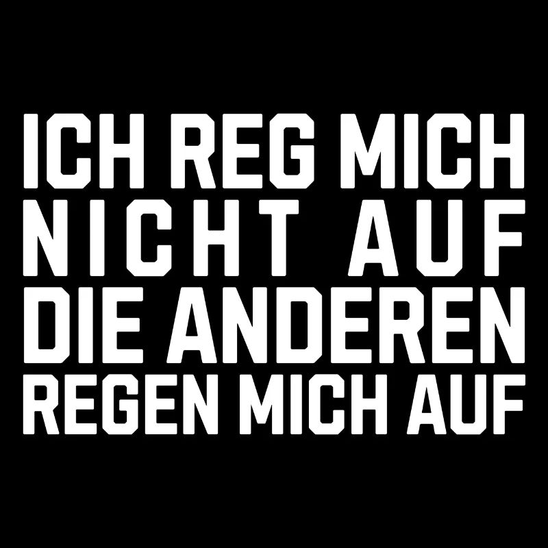 Ich reg Mich Nicht auf Die Anderen Regen Mich auf