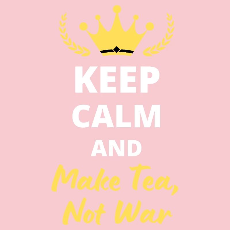 "Keep Calm and Make Tea, Not War"