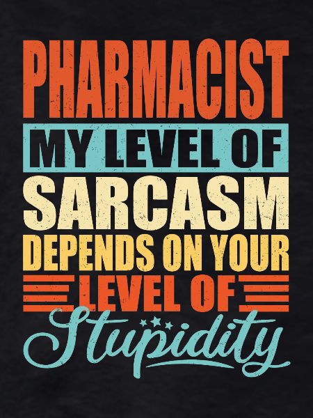 Pharmacist sarcasm Funny pharmacist