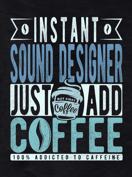 Sounddesigner coffee saying