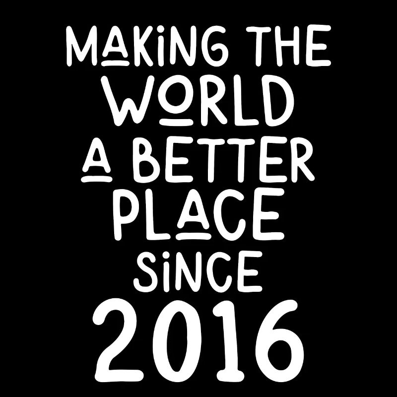 Making the World a better place since 2016