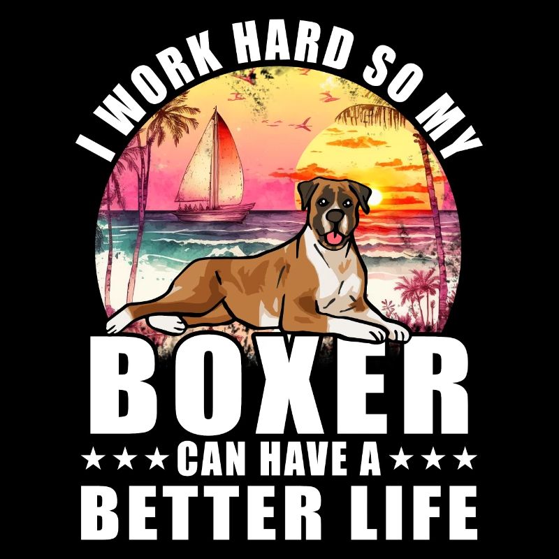I work hard so my boxer can have a better life