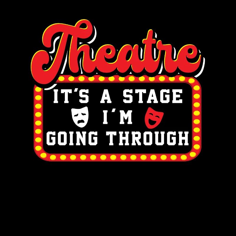 Theatre It's A Stage I'm Going Through Theater