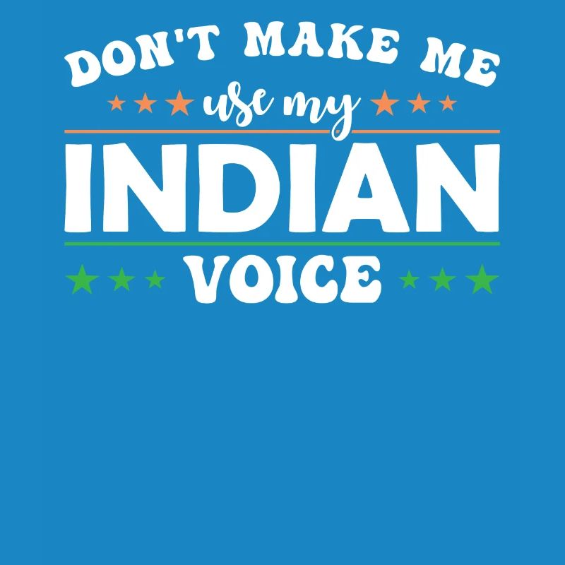 Ne me forcez pas à utiliser ma voix indienne.