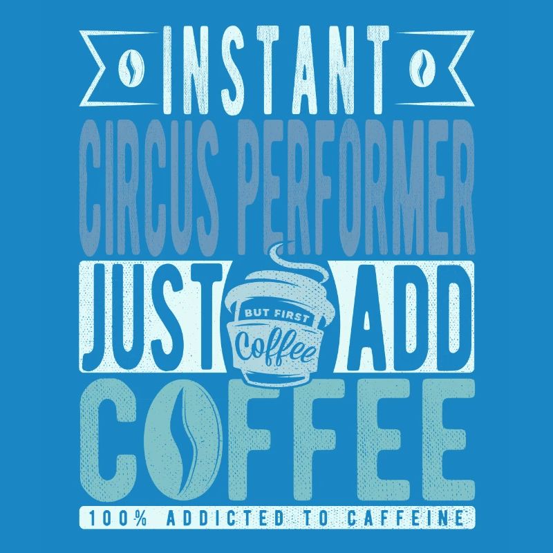 Instant Circus Performer Il suffit d’ajouter du café