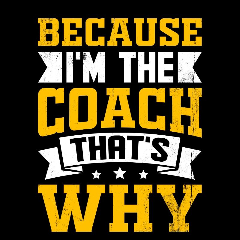 Weil ich der Coach bin, darum