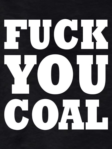 Fuck you coal