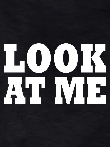 Look at me
