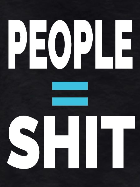 PEOPLE = SHIT