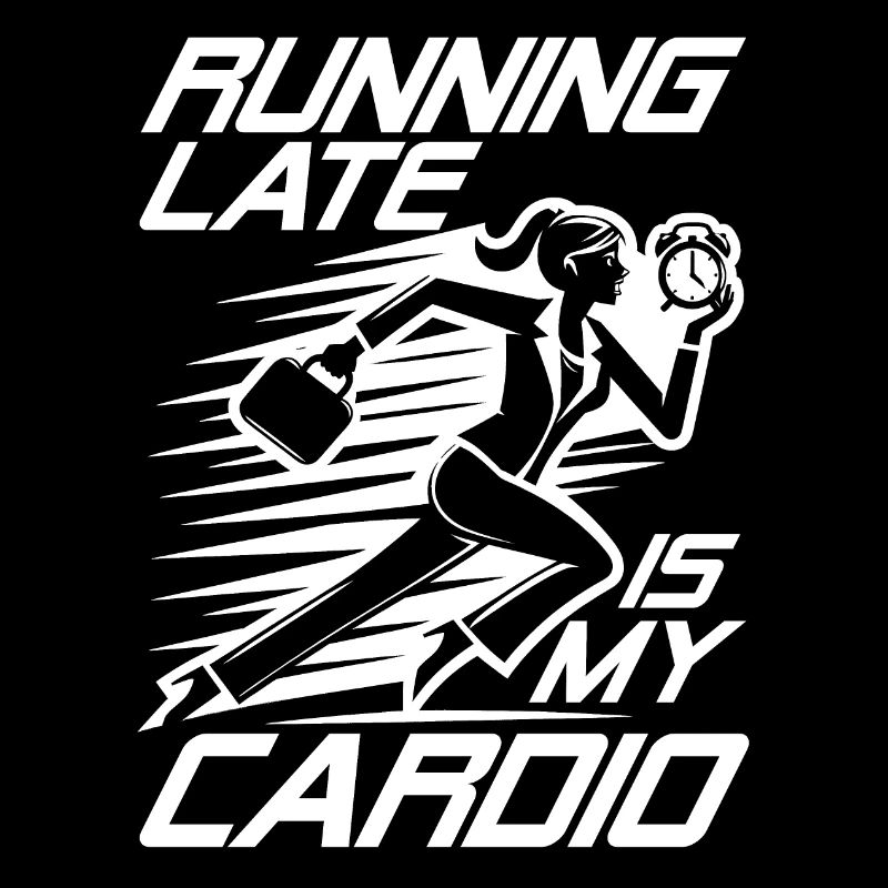 Running Late is My Cardio