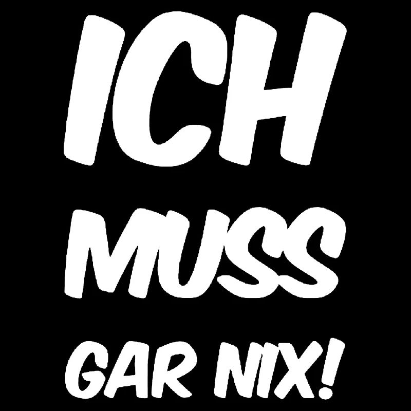 Ich muss gar nix! Fun Spruch