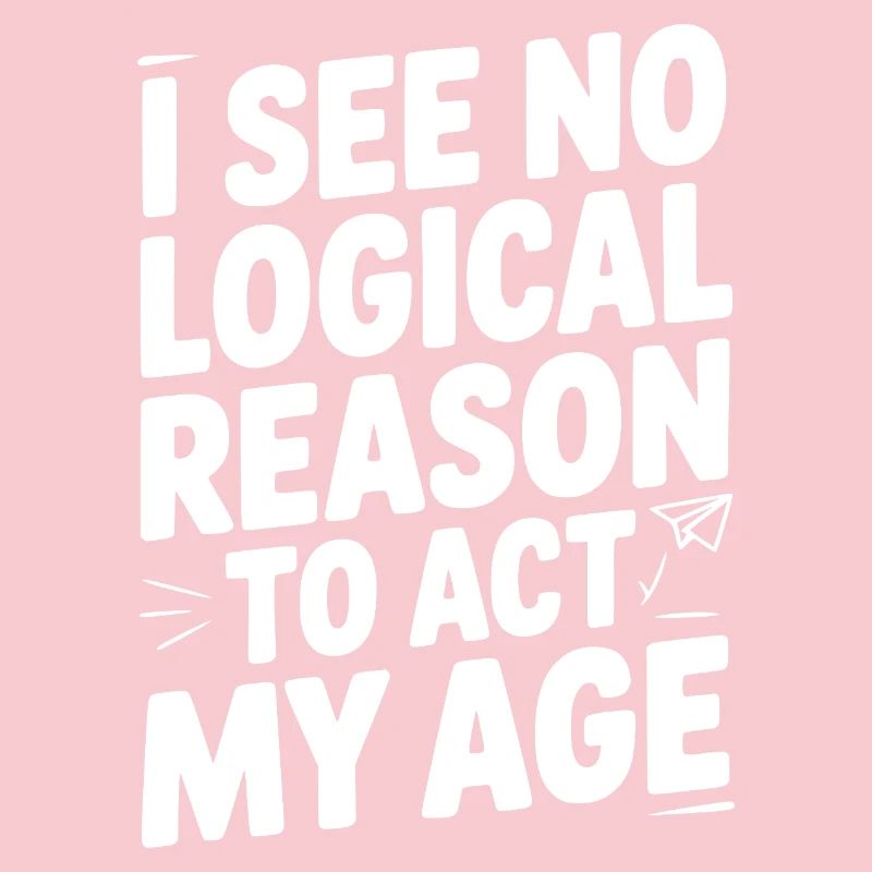 I See Logical Reason to Act my Age