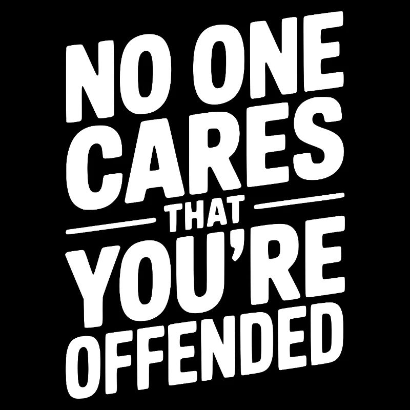 No One Cares That You're Offended