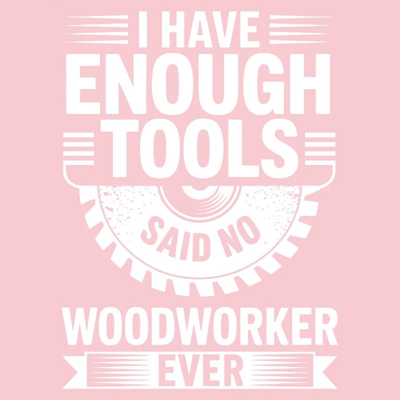 Never Enough Tools Woodworker Joke