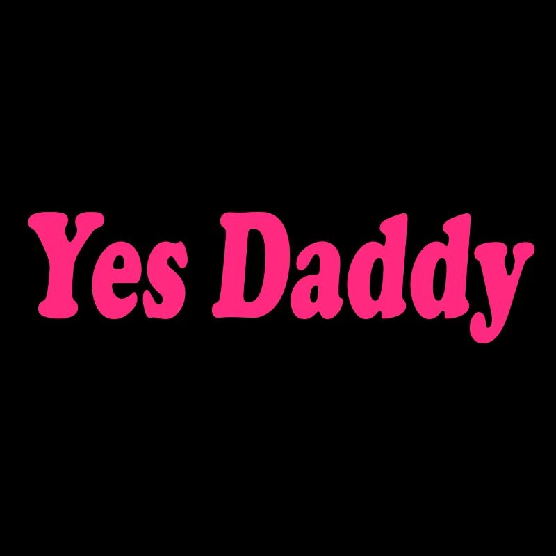 Yes daddy