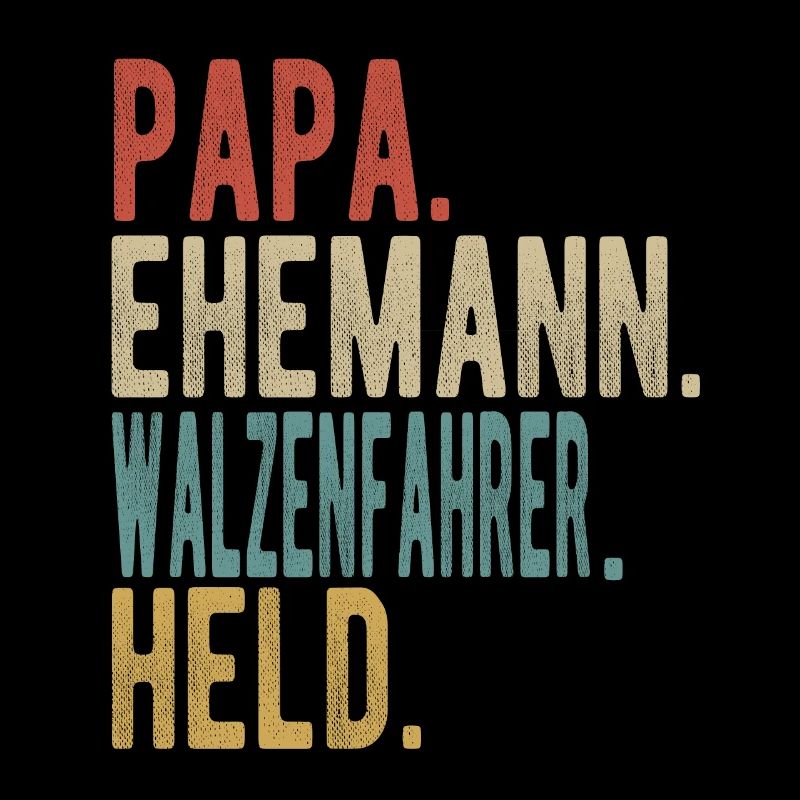 Walzenfahrer Papa Ehemann Held
