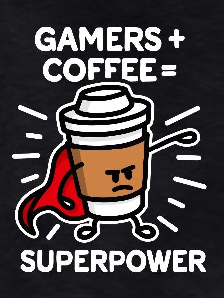 Gamers + coffee = superpower - superhero - hero