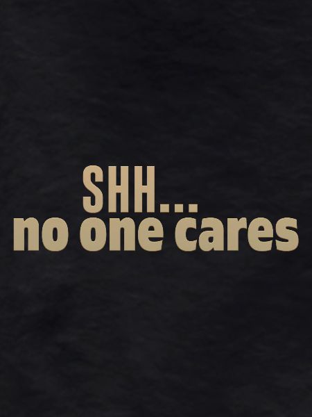 Shh No One Cares