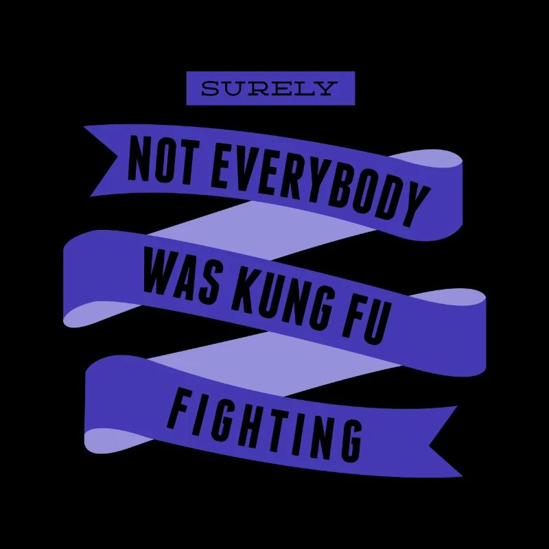 Surely Not Everybody What Kung Fu Fighting