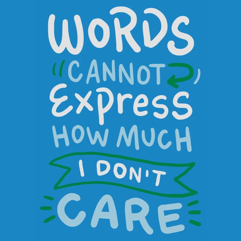 Words cannot express how much I don't care