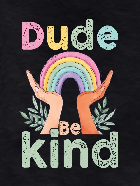 Dude Be Kind No Bullying