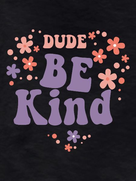 Dude Be Kind No Bullying