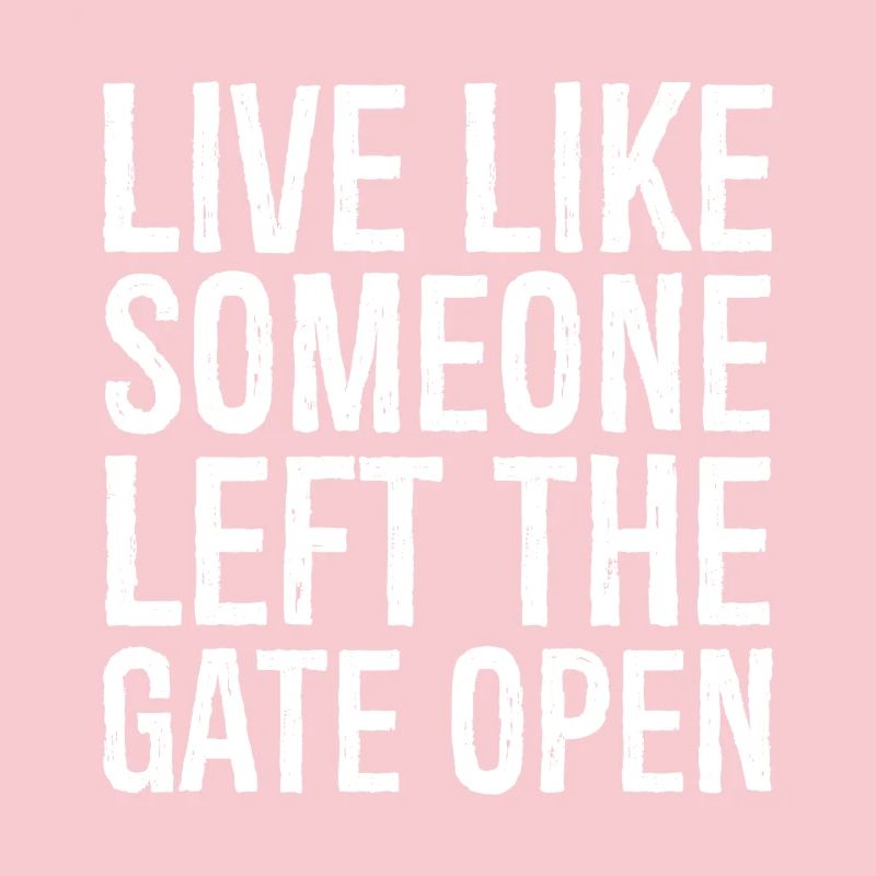 live like someone left the gate open