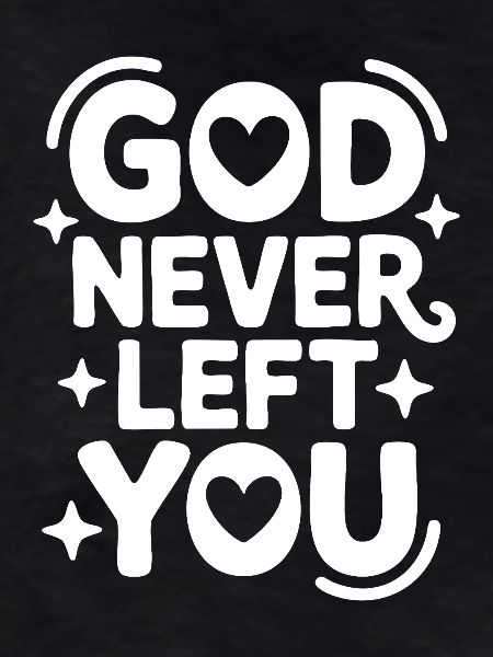 God Never Left You Design
