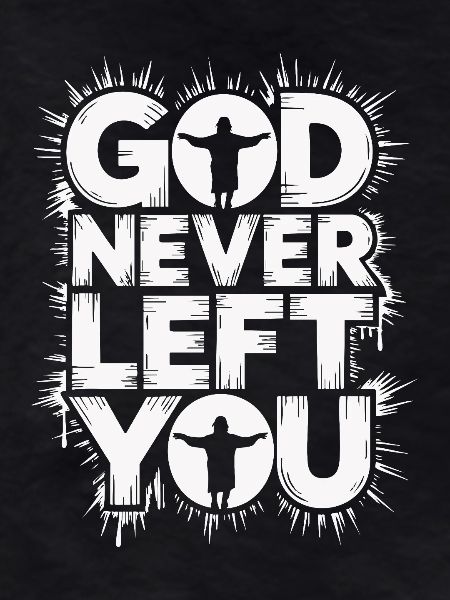God Never Left You Design