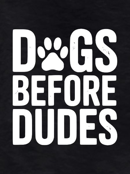Dogs Before Dudes