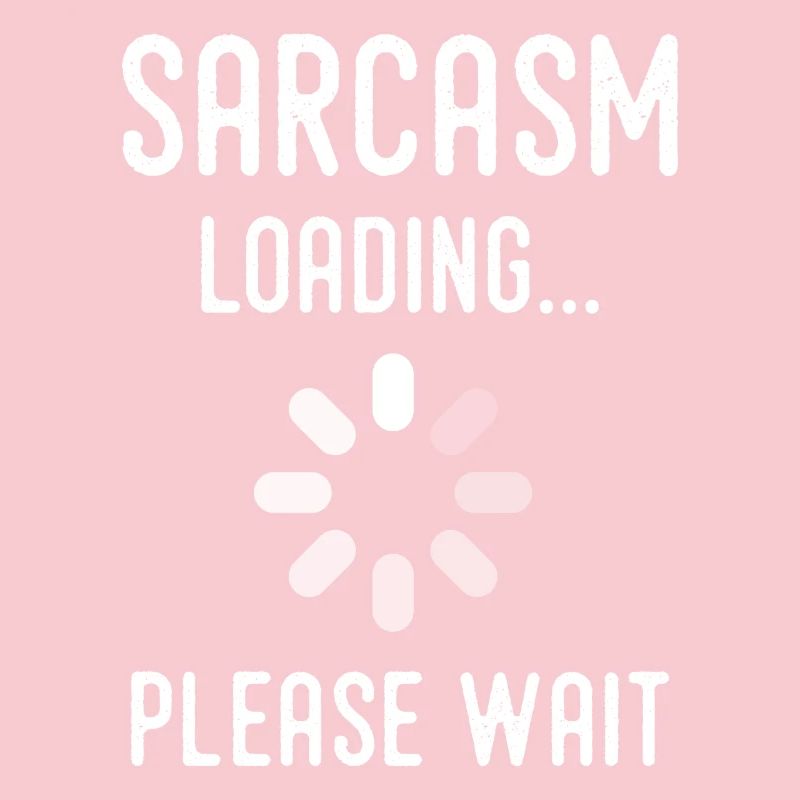 sarcasm loading, please wait