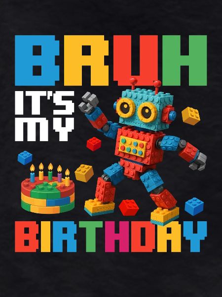 Bruh It’s My Birthday Funny Brick Builder