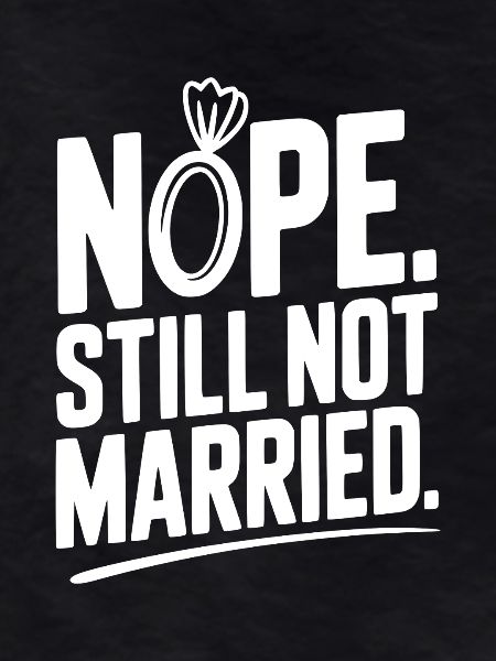Nope Still Not Married
