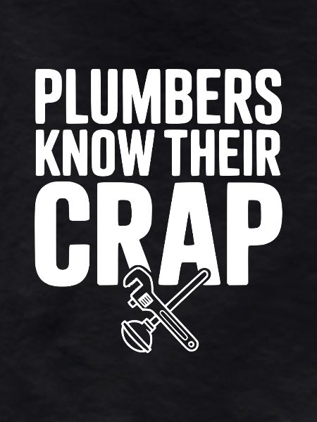 Plumbers Know Their Crap