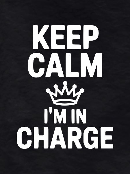 Keep Calm I’m in Charge