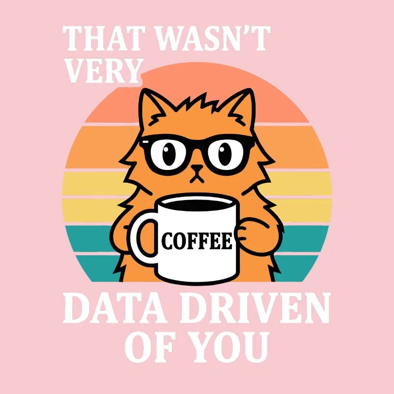 Not Very Data Driven Cat Coffee IT Nerd