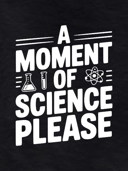 A Moment of Science Please