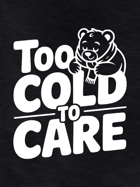Too Cold to Care