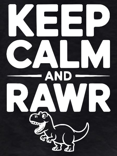 Keep Calm and Rawr