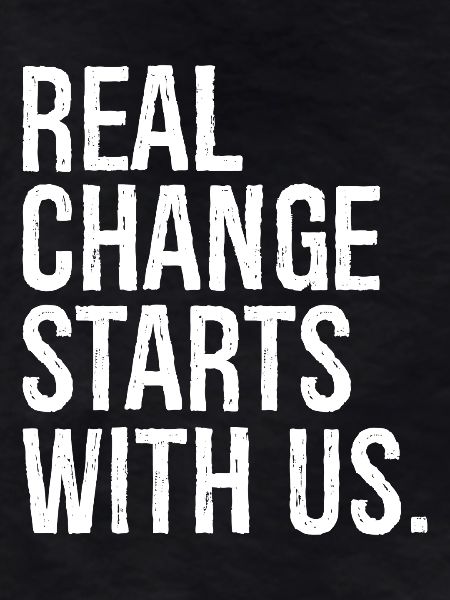 real change starts with us