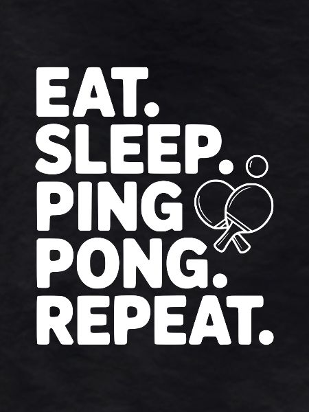 Eat. Sleep. Ping Pong. Repeat.