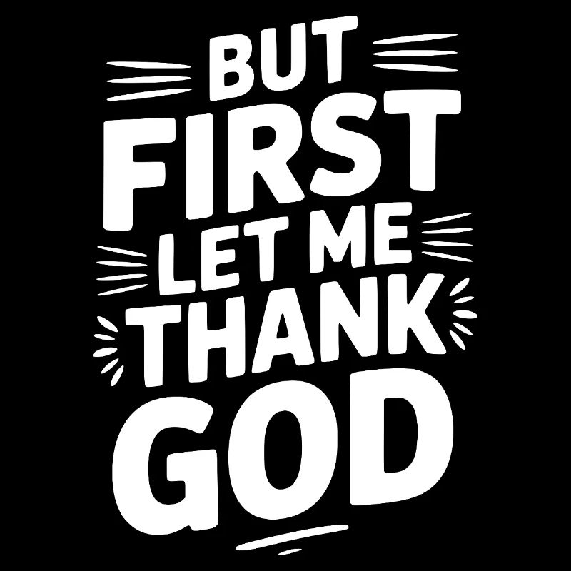But First Let Me Thank God
