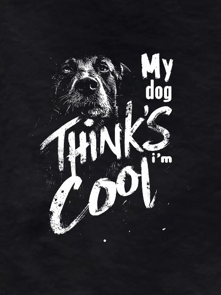 My dog thinks I'm cool